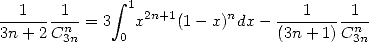   1    1      integral  1                  1    1
-------n--= 3  x2n+1(1- x)ndx - --------n--
3n+ 2 C3n     0                 (3n + 1)C3n
