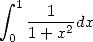  integral  1  1
   -----2dx
 0 1 + x  