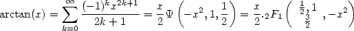             oo                  (       )         (         )
arctan(x) =  sum  (-1)kx2k+1-= x-Y  -x2,1, 1 =  x.F    12,1 ,-x2
           k=0   2k+ 1      2         2     2 2 1   32