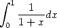  integral 
  1 -1--dx
 0  1+ x  