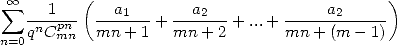   oo        (                                  )
 sum  ---1--  --a1---+ --a2---+ ...+ -----a2-----
n=0qnCpnmn  mn + 1   mn + 2       mn + (m - 1) 