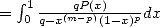 =  integral 1----qP(x)----dx
   0 q- x(m-p)(1-x)p  