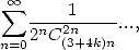   oo  sum      1       sum  oo    1        sum  oo    1
    2nC2n----...,   4nC4n-----...,   8nC6n-----
n=0    (3+4k)n  n=0    (6+4k)n   n=0    (9+4k)n  