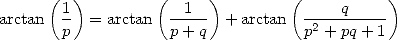       (1)         (  1  )        (     q     )
arctan  -  = arctan  ----- + arctan  -2--------
       p            p+ q           p + pq+ 1