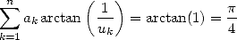  sum n        (  )
   akarctan  -1- = arctan(1) = p-
k=1          uk               4