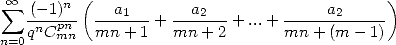  oo  sum      n (                                  )
   (-n1)pn-  --a1--+ ---a2--+ ...+ -----a2-----
n=0q Cmn   mn + 1  mn  + 2      mn + (m - 1) 