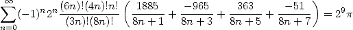   oo                   (                               )
 sum      n n(6n)!(4n)!n!  1885--  --965-  -363--  --51--     9
   (- 1) 2  (3n)!(8n)!   8n + 1 + 8n+ 3 + 8n+ 5 + 8n +7   = 2p
n=0
