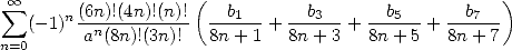  sum  oo     (6n)!(4n)!(n)!(   b       b       b       b   )
   (- 1)n--n---------  ---1--+ ---3--+ ---5--+  --7---
n=0      a (8n)!(3n)!  8n +1   8n + 3  8n + 5   8n + 7