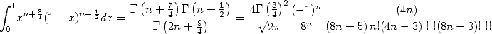  integral  1  3         1    G(n + 7)G(n  + 1)   4G(3)2(- 1)n            (4n)!
   xn+4(1- x)n- 2dx =------4(----9)--2-=  - V~ -4---8n- (8n-+-5)n!(4n---3)!!!!(8n---3)!!!!
 0                       G 2n + 4          2p
