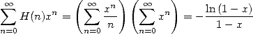   oo          (  oo     )(   oo   )
 sum  H(n)xn =    sum  xn-    sum  xn  = - ln-(1--x)
n=0           n=0 n    n=0          1- x