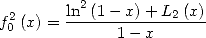  2      ln2(1--x)-+-L2(x)
f0 (x) =      1- x