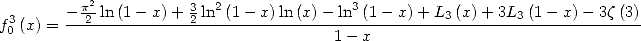           2
 3      -p2-ln-(1---x)+-32 ln2(1--x)ln(x)--ln3(1--x)+-L3(x)+-3L3-(1--x)--3z(3)
f0 (x) =                               1- x