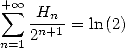 + sum  oo  H
   -nn+1 = ln (2)
n=12
