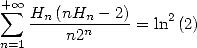 + oo 
 sum  Hn-(nHn---2)= ln2(2)
n=1     n2n
