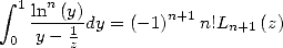  integral 
  1 lnn-(y)-        n+1
 0  y-  1z dy = (-1)  n!Ln+1(z)