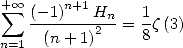 +o o     n+1
 sum   (-1)---Hn-=  1z(3)
n=1  (n + 1)2     8