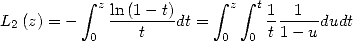           integral               integral   integral 
           zln(1--t)      z  t1 --1--
L2(z) = - 0     t   dt = 0  0  t1- ududt