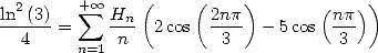   2     +o o    (    (     )      (   ))
ln-(3)=  sum   Hn- 2 cos  2np- - 5 cos  np-
  4     n=1 n          3           3