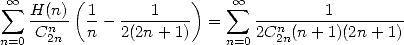  oo  sum  H(n) (1       1    )    oo  sum          1
   -Cn--  n-- 2(2n-+-1)  =    2Cn-(n+-1)(2n+-1)
n=0  2n                   n=0  2n
