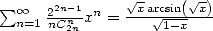                 V~       V~ 
 sum o o n=1 22nnC-n1xn =-xa V~ rcsin(-x)
        2n          1-x  