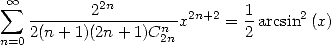  sum  oo ------22n------- 2n+2   1     2
   2(n +1)(2n+ 1)Cn x     = 2 arcsin (x)
n=0               2n
