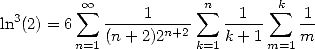           oo             n        k
ln3(2) = 6  sum ----1----- sum   -1--- sum  -1
        n=1 (n+ 2)2n+2k=1 k+ 1m=1 m