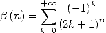       +o o      k
b(n) =  sum --(-1)-n
      k=0(2k +1)  