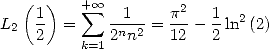    (1 )   + sum  oo   1    p2   1
L2   -  =    -n-2 = ---- -ln2(2)
     2    k=12 n    12   2