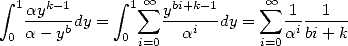  integral  1ayk-1     integral  1 oo  sum  ybi+k-1     oo  sum  1---1--
 0 a -ybdy =  0      ai  dy =    aibi+ k
                i=0            i=0
