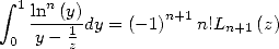  integral  1 n
    ln--(y)dy = (-1)n+1n!Ln+1(z)
 0  y-  1z
