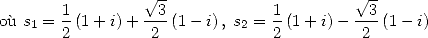                   V~ -                      V~ -
       1         --3            1        --3
o`u s1 = 2 (1+ i)+ 2 (1- i), s2 = 2 (1+ i)- 2 (1- i)
