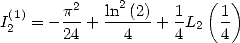                         (  )
 (1)    p2-  ln2(2)  1    1
I2  = -24 +   4   + 4L2  4