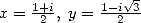     1+i     1-i V~ 3
x = -2-, y =--2--   