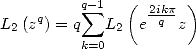          q sum -1  (  2ikp-)
L2(zq) = q  L2  e q z
         k=0
