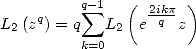          q sum -1  (  2ikp-)
L2(zq) = q  L2  e q z
         k=0
