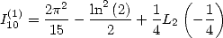        2     2         (   )
I1(10)= 2p- - ln-(2)+ 1L2  - 1
      15     2     4      4
