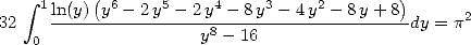     integral      (                               )
32  1 ln(y)-y6--2y5--2-y4--8y3--4-y2--8y+-8-dy = p2
    0                y8 -16
