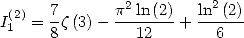  (2)   7      p2ln(2)   ln2(2)-
I1 =  8z(3)-    12  +    6