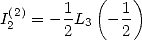        1   (  1)
I2(2)= - -L3  - -
       2      2
