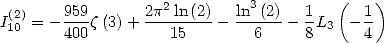                                       (    )
 (2)    959      2p2-ln-(2)   ln3-(2)-  1      1
I10 = - 400z(3)+    15    -   6   - 8L3  - 4