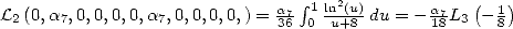                                 integral 1 ln2(u)          (   )
L2(0,a7,0,0,0,0,a7,0,0,0,0,) = a367 0 u+8-du = - a187L3 - 18 