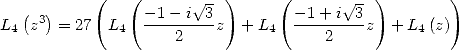            (   (          )     (          )        )
   (3)           -1 -i V~ 3         -1 + i V~ 3
L4  z  = 27 L4   ---2----z  + L4  ---2----z  + L4(z)
     