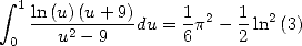  integral  1 ln-(u)(u-+-9)   1  2  1  2
 0    u2 - 9  du = 6 p - 2 ln (3)
