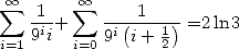   oo        oo 
 sum   1-+  sum  --(-1--)=2  ln 3
 i=1 9ii  i=09i i+ 12