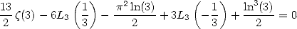 13          (1 )   p2ln(3)     (  1 )  ln3(3)
-- z(3)- 6L3  -  -  -------+ 3L3  --  + ----- = 0
 2           3       2            3      2