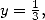 y = 1,
    3  