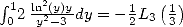  integral 1 ln2(y)y      1  (1)
 02 y2-3 dy = - 2L3 3 