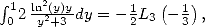  integral  1 ln2(y)y     1   ( 1)
 02  y2+3 dy = -2L3  -3 ,  