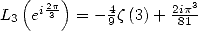    (   )
L3  ei2p3  = - 4z(3)+ 2ip3
             9       81   