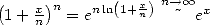 (    )          x n-->o o 
1 + xn n = en ln(1+ n)  ~ ex  